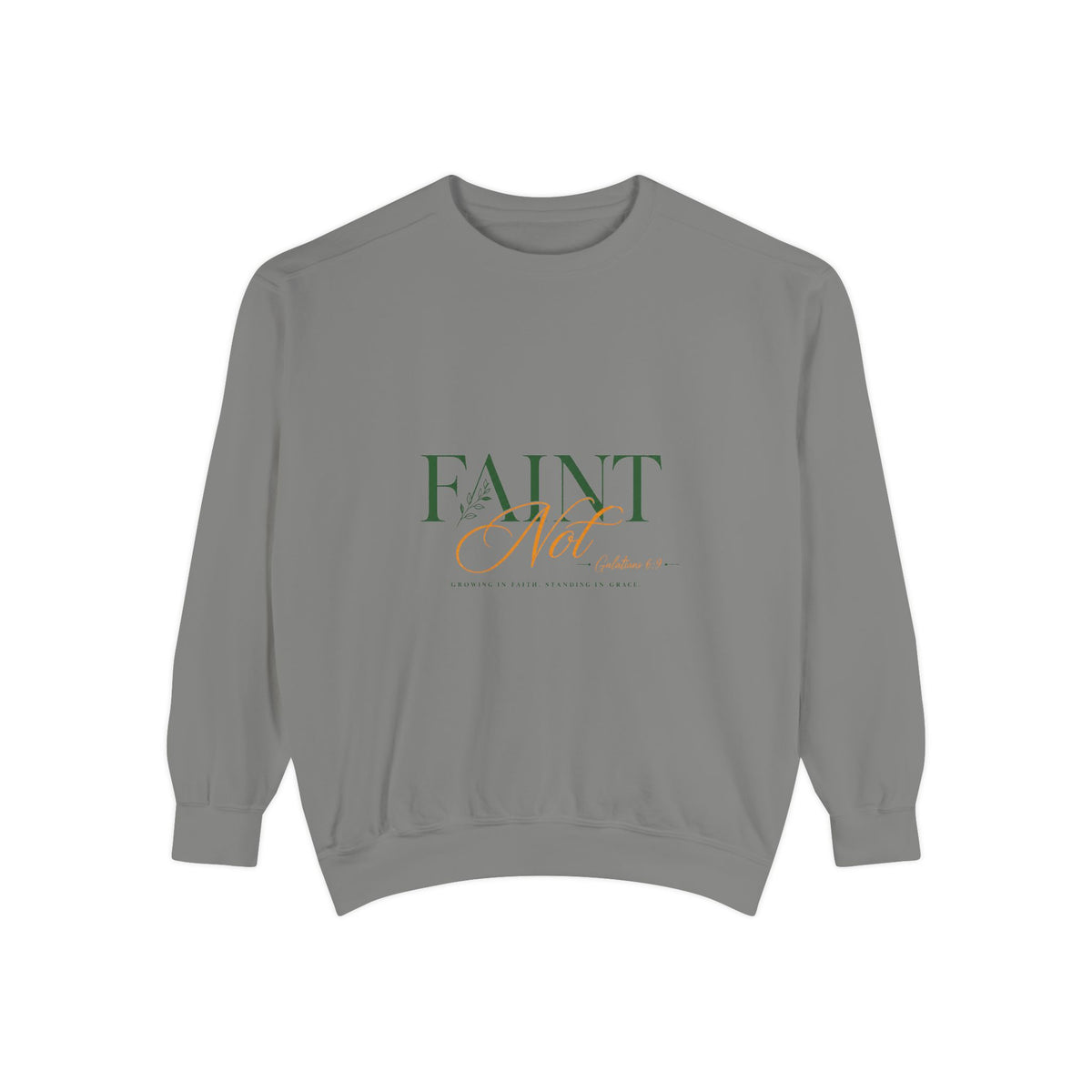 Faint Not Inspirational-Unisex Garment-Dyed Sweatshirt
